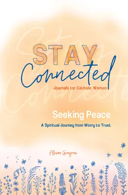 Hľadanie mieru: (Stay Connected Journals for Catholic Women #5) - Seeking Peace: A Spiritual Journey from Worry to Trust (Stay Connected Journals for Catholic Women #5)
