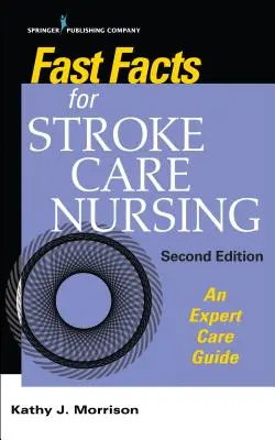Fast Facts for Stroke Care Nursing (Rýchle fakty pre ošetrovateľstvo po cievnej mozgovej príhode): Sprievodca odbornou starostlivosťou - Fast Facts for Stroke Care Nursing: An Expert Care Guide