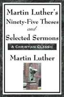 Deväťdesiatpäť téz Martina Luthera a vybrané kázne - Martin Luther's Ninety-Five Theses and Selected Sermons