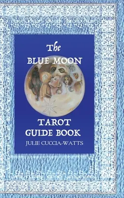 Blue Moon Tarot: Jedinečný výklad veľkých arkán - Blue Moon Tarot: A Unique interpretation of the Major Arcana