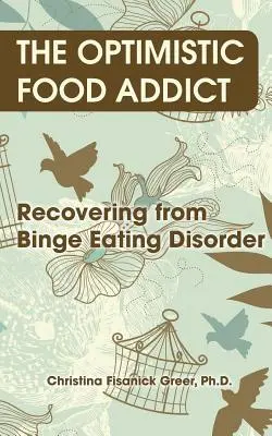 Optimistická závisláčka na jedle: Zotavenie sa z prejedania sa - The Optimistic Food Addict: Recovering from Binge Eating