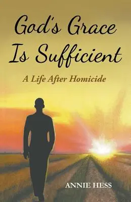 Božia milosť je dostatočná: Život po vražde - God's Grace Is Sufficient: A Life After Homicide