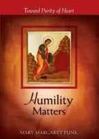 Na pokore záleží: K čistote srdca - Humility Matters: Toward Purity of Heart