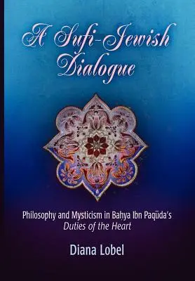 Sufijsko-židovský dialóg: Filozofia a mystika v knihe Bahja Ibn Paquda: povinnosti srdca - A Sufi-Jewish Dialogue: Philosophy and Mysticism in Bahya Ibn Paquda's Duties of the Heart