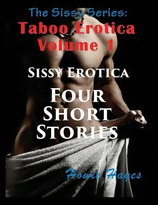 Séria Sissy: Taboo Erotica Volume 1 (Large Print): Sissy Erotika - štyri krátke príbehy - The Sissy Series: Taboo Erotica Volume 1 (Large Print): Sissy Erotica - Four Short Stories