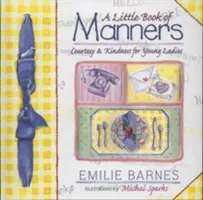 Malá kniha o správaní: Etiketa pre mladé dámy - A Little Book of Manners: Etiquette for Young Ladies