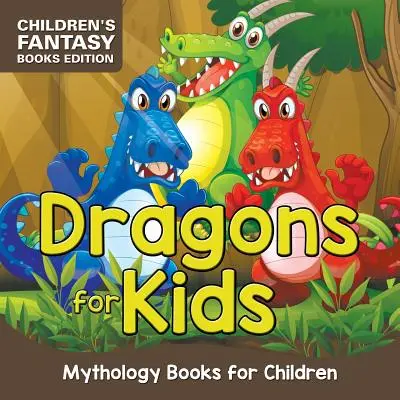 Draci pre deti: Mytologické knihy pre deti - edícia detských fantasy kníh - Dragons for Kids: Mythology Books for Children - Children's Fantasy Books Edition