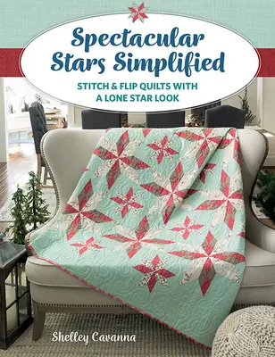 Veľkolepé hviezdy zjednodušene: Stitch & Flip Quilts with Lone Star Look (Šitie a obracanie prikrývok s osamelými hviezdami) - Spectacular Stars Simplified: Stitch & Flip Quilts with a Lone Star Look