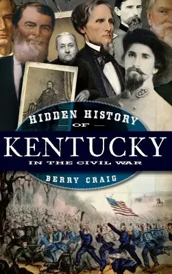 Skryté dejiny Kentucky v občianskej vojne - Hidden History of Kentucky in the Civil War