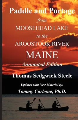 Pádlovanie a preprava - Od jazera Moosehead po rieku Aroostook Maine - komentované vydanie - Paddle and Portage - From Moosehead Lake to the Aroostook River Maine - Annotated Edition