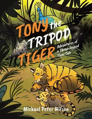 Tiger Tony na trojnožke: Príhody trojnohého tigríka - Tony the Tripod Tiger: Adventures of a Three-legged Tiger Cub