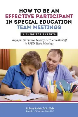 Ako byť efektívnym účastníkom stretnutí špeciálnopedagogického tímu: Príručka pre rodičov - How to Be an Effective Participant in Special Education Team Meetings: A Guide for Parents