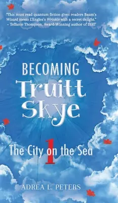 Stať sa Truittom Skye: Kniha 1: Mesto na mori - Becoming Truitt Skye: Book 1: The City on the Sea