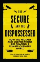 Zabezpečení a vyvlastnení: Ako armáda a korporácie formujú svet, ktorý sa mení v dôsledku klimatických zmien - The Secure and the Dispossessed: How the Military and Corporations are Shaping a Climate-Changed World