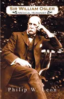 Sir William Osler; lekársky humanista - Sir William Osler; Medical Humanist