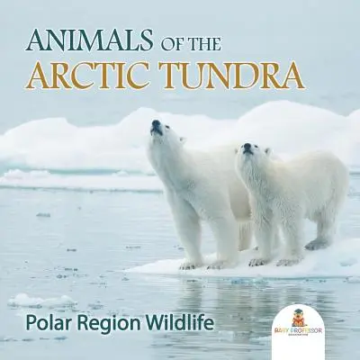 Zvieratá arktickej tundry: Divoká príroda polárnej oblasti - Animals of the Arctic Tundra: Polar Region Wildlife