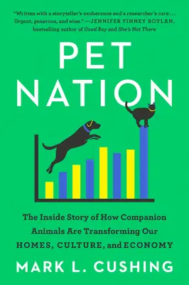 Národ domácich zvierat: Vydanie: Národný zväz pre zvieratá: Príbeh o tom, ako spoločenské zvieratá menia naše domovy, kultúru a hospodárstvo - Pet Nation: The Inside Story of How Companion Animals Are Transforming Our Homes, Culture, and Economy