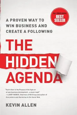 Skrytá agenda: Osvedčený spôsob, ako získať obchod a vytvoriť si nasledovníkov - Hidden Agenda: A Proven Way to Win Business & Create a Following
