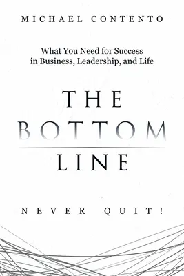 Záver: Čo potrebujete pre úspech v podnikaní, vo vedení a v živote - The Bottom Line: What You Need For Success In Business, Leadership And Life