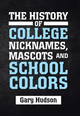 História univerzitných prezývok, maskotov a školských farieb - The History of College Nicknames, Mascots and School Colors