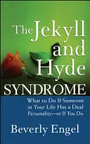 Syndróm Jekylla a Hyda: Čo robiť, ak má niekto vo vašom živote dvojakú osobnosť - alebo ak ju máte vy - The Jekyll and Hyde Syndrome: What to Do If Someone in Your Life Has a Dual Personality - Or If You Do
