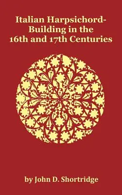 Talianske čembalo v 16. a 17. storočí - kompletne ilustrované - Italian Harpsichord-Building in the 16th and 17th Centuries - Fully Illustrated