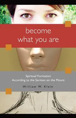 Staň sa tým, čím si: Duchovná formácia podľa Kázania na vrchu - Become What You Are: Spiritual Formation According to the Sermon on the Mount