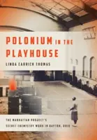 Polónium v herni: Tajné chemické práce projektu Manhattan v Daytone v Ohiu - Polonium in the Playhouse: The Manhattan Project's Secret Chemistry Work in Dayton, Ohio