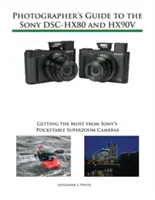 Sprievodca fotografa fotoaparátmi Sony Dsc-Hx80 a Hx90v: Získajte čo najviac z vreckových superzoomových fotoaparátov Sony - Photographer's Guide to the Sony Dsc-Hx80 and Hx90v: Getting the Most from Sony's Pocketable Superzoom Cameras