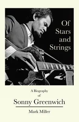 O hviezdach a strunách: Životopis Sonnyho Greenwicha - Of Stars and Strings: A Biography of Sonny Greenwich