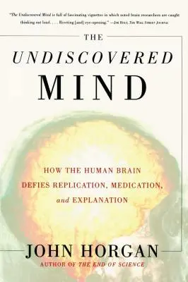 Neobjavená myseľ: Ako ľudský mozog vzdoruje replikám, liekom a vysvetleniam - The Undiscovered Mind: How the Human Brain Defies Replication, Medication, and Explanation