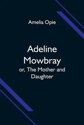 Adeline Mowbrayová alebo Matka a dcéra - Adeline Mowbray; or, The Mother and Daughter