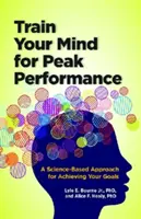 Trénujte svoju myseľ na dosiahnutie špičkového výkonu: Vedecky podložený prístup k dosahovaniu vašich cieľov - Train Your Mind for Peak Performance: A Science-Based Approach for Achieving Your Goals