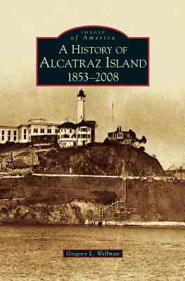 História ostrova Alcatraz: 1853-2008 - History of Alcatraz Island: 1853-2008