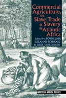 Obchodné poľnohospodárstvo, obchod s otrokmi a otroctvo v atlantickej Afrike - Commercial Agriculture, the Slave Trade and Slavery in Atlantic Africa