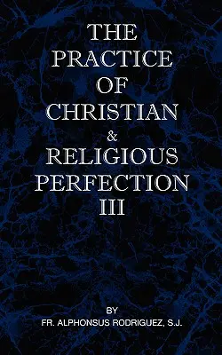 Prax kresťanskej a náboženskej dokonalosti III. diel - The Practice of Christian and Religious Perfection Vol III