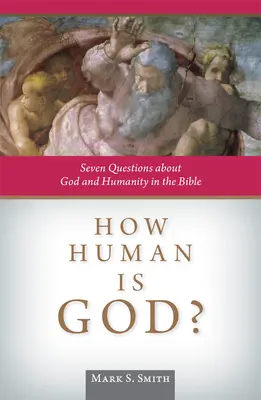 Ako ľudský je Boh? Sedem otázok o Bohu a ľudskosti v Biblii - How Human Is God?: Seven Questions about God and Humanity in the Bible