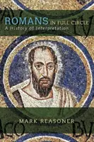 Rimania v plnom kruhu: Rím: dejiny interpretácie: Rímske listy: zborník z knihy Rímske listy: dejiny interpretácie - Romans in Full Circle: A History of Interpretation