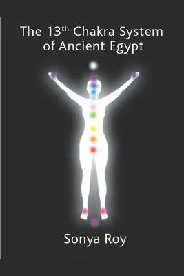 Systém 13. čakry zo starého Egypta: Uzdravte svoje telo prirodzene - The 13th chakra system of ancient Egypt: healing your body Naturally