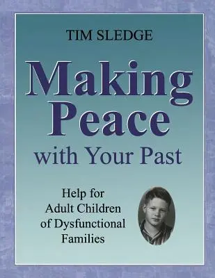 Uzmierenie sa s minulosťou: Pomoc pre dospelé deti z dysfunkčných rodín - Making Peace with Your Past: Help for Adult Children of Dysfunctional Families