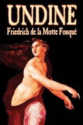 Undine by Friedrich de la Motte Fouque, Beletria, Horor - Undine by Friedrich de la Motte Fouque, Fiction, Horror