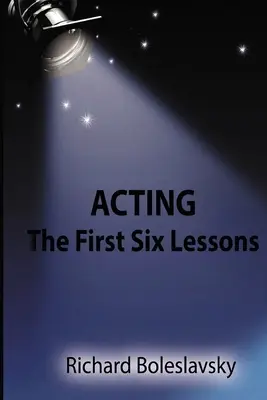 Herectvo: Prvých šesť lekcií - Acting: The First Six Lessons