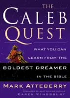 Kalebovo hľadanie: Kaleb: Čo sa môžete naučiť od najodvážnejšieho snílka v Biblii? - The Caleb Quest: What You Can Learn from the Boldest Dreamer in the Bible