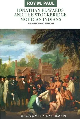 Jonathan Edwards a mohykánski indiáni zo Stockbridge: Jeho misia a kázne - Jonathan Edwards and the Stockbridge Mohican Indians: His Mission and Sermons