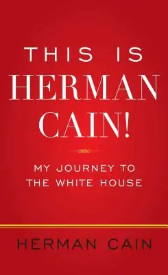 Toto je Herman Cain! Moja cesta do Bieleho domu - This Is Herman Cain!: My Journey to the White House