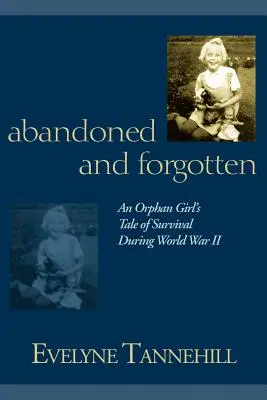 Opustený a zabudnutý: Príbeh siroty o prežití počas druhej svetovej vojny - Abandoned and Forgotten: An Orphan Girl's Tale of Survival During World War II