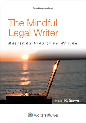 The Mindful Legal Writer: Predvídavé písanie (Mastering Predictive Writing) - The Mindful Legal Writer: Mastering Predictive Writing
