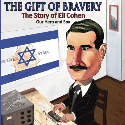 Dar odvahy: Príbeh Eliho Cohena - nášho hrdinu a špióna - The Gift of Bravery: The Story of Eli Cohen-Our Hero and Spy