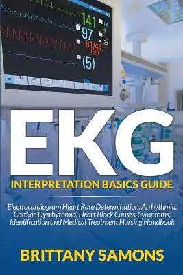 Sprievodca základmi interpretácie EKG: Elektrokardiogram určenie srdcovej frekvencie, arytmia, srdcová dysrytmia, srdcová blokáda príčiny, príznaky, identifikácia - EKG Interpretation Basics Guide: Electrocardiogram Heart Rate Determination, Arrhythmia, Cardiac Dysrhythmia, Heart Block Causes, Symptoms, Identifica
