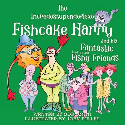 Incredostupendoflexo Fishcake Harry and his Fantastic [not at all] Fishy Friends - The Incredostupendoflexo Fishcake Harry and his Fantastic [not at all] Fishy Friends